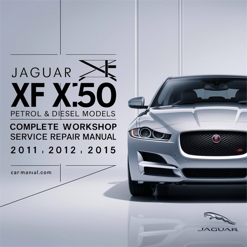 2011-2015 Jaguar XF X250 2.0l 2.2l 2.5l Petrol Diesel Models Service Repair Workshop Manual PDF