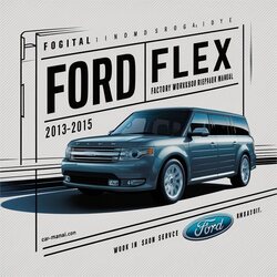 Ford Flex 2013-2015 Factory Workshop Service Repair Manual 
