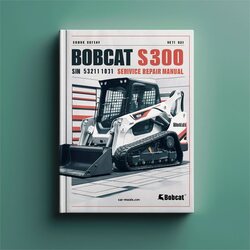 Bobcat S300 SN 531211001 Above Service Repair Workshop Manual PDF