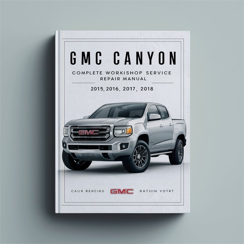 2015-2018 GMC Canyon Service Repair Workshop Manual PDF