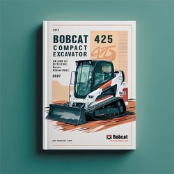 2007 Bobcat 425 Compact Excavator SN A1hw11001 Above (edition ) Service Repair Workshop Manual PDF