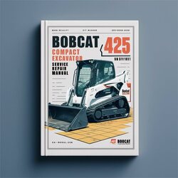 Bobcat 425 Compact Excavator SN A9k311001 Above Service Repair Workshop Manual PDF