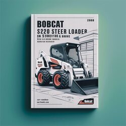 2008 Bobcat S220 Skid Steer Loader SN 530811001 Above Edition Service Repair Workshop Manual PDF