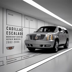 2002-2006 Cadillac Escalade Service Repair Workshop Manual PDF