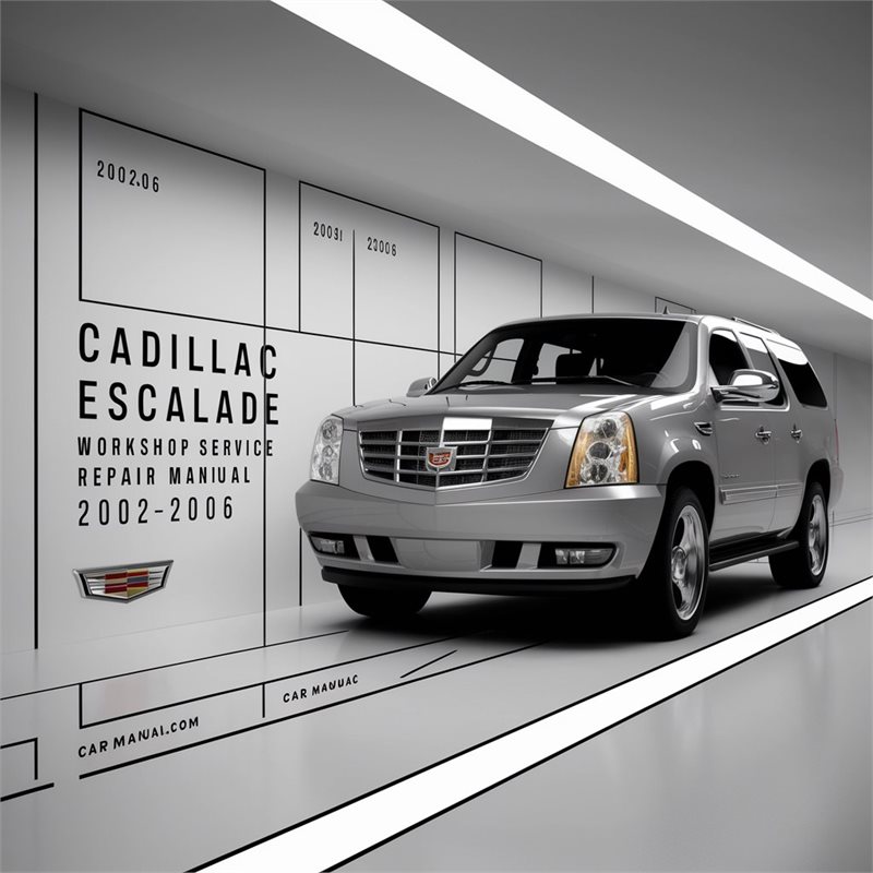 2002-2006 Cadillac Escalade Service Repair Workshop Manual PDF