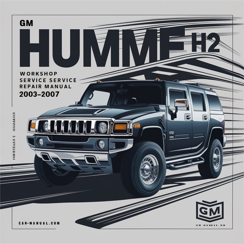 2003-2007 Hummer H2 GM Service Repair Workshop Manual PDF