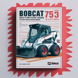 Bobcat 753 High Flow Skid Steer Loader SN 512716001 Above Service Repair Workshop Manual PDF