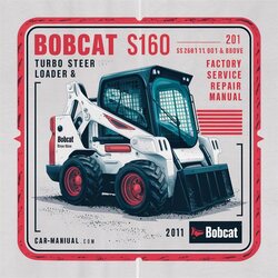 2011 Bobcat S160 Turbo Skid Steer Loader SN 526911001 Above (edition ) Service Repair Workshop Manual PDF