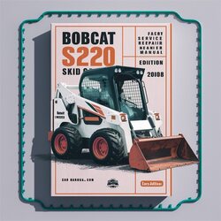 2008 Bobcat S220 Skid Steer Loader SN 530811001 Above (book Edition ) Service Repair Workshop Manual PDF