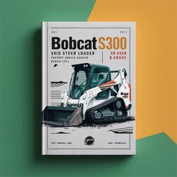 2011 Bobcat S300 Skid Steer Loader SN A5gn20001 Above (book Edition ) Service Repair Workshop Manual PDF