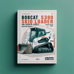 2011 Bobcat S300 Skid Steer Loader SN A5gp20001 Above (book Edition ) Service Repair Workshop Manual PDF
