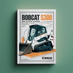 2011 Bobcat S300 Skid Steer Loader SN A5gr20001 Above (book Edition ) Service Repair Workshop Manual PDF