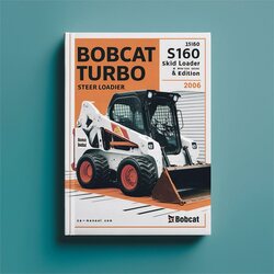 2006 Bobcat S160 Turbo Skid Steer Loader SN 523911001 Above Edition Service Repair Workshop Manual PDF