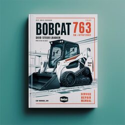 Bobcat 763 Skid Steer Loader SN 512612001 Thru 512619999 Service Repair Workshop Manual PDF