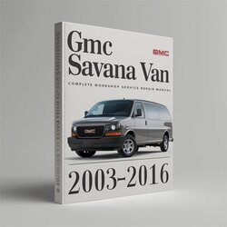 2003-2016 GMC Savana Van Service Repair Workshop Manual PDF