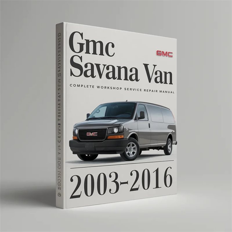 2003-2016 GMC Savana Van Service Repair Workshop Manual PDF