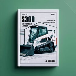 Bobcat S300 Skid Steer Loader SN A5gp11001-a5gp19999 Operation Service Repair Workshop Manual PDF