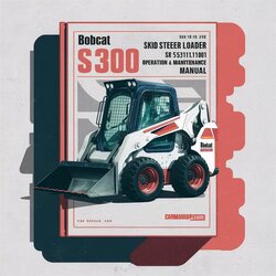 Bobcat S300 Skid Steer Loader SN 531111001 Above Operation Service Repair Workshop Manual PDF