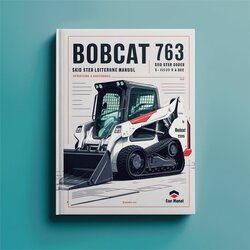 Bobcat 763 Skid Steer Loader SN 512250001 Above Operation Service Repair Workshop Manual PDF