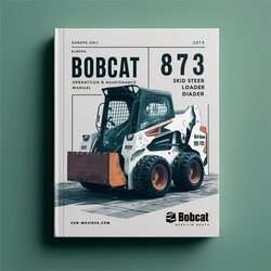 Bobcat 873 Skid Steer Loader Europe Only SN 514211001 Above Operation Service Repair Workshop Manual PDF