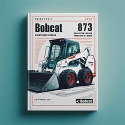 Bobcat 873 Skid Steer Loader SN 514111001 Above Operation Service Repair Workshop Manual PDF