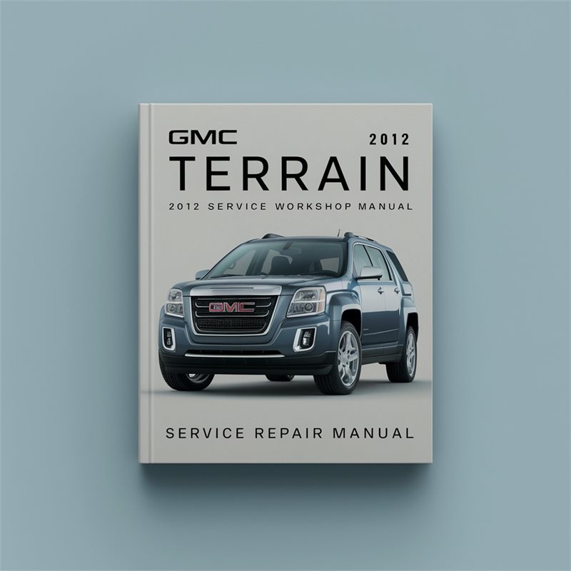 2012 GMC Terrain Service Repair Workshop Manual PDF