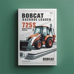 Bobcat Backhoe Loader 725S Service Repair Workshop Manual PDF