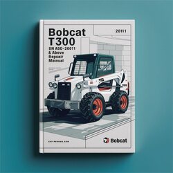 2011 Bobcat T300 SN A5gu20001 Above Service Repair Workshop Manual PDF