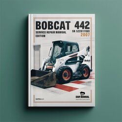 2007 Bobcat 442 SN 528911001 Above -edition Service Repair Workshop Manual PDF