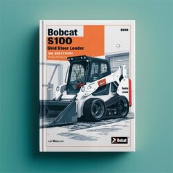 2008 Bobcat S100 Skid Steer Loader SN A89l11001 Above (edition ) Service Repair Workshop Manual PDF