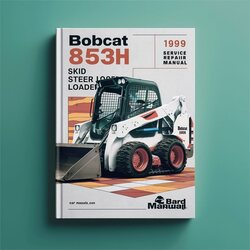 1999 Bobcat 853H Skid Steer Loader SN 512815001-512815999 Edition Service Repair Workshop Manual PDF