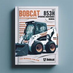 Bobcat 853H Skid Steer Loader Operation Service Repair Workshop Manual PDF