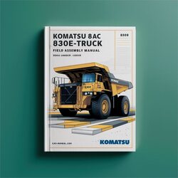 Komatsu 830E-AC Dump Truck Field Assembly (serial Number: A30043-a30108) Service Repair Workshop Manual PDF