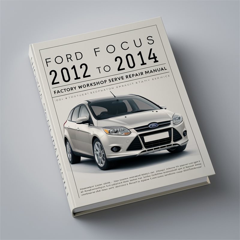 2012-2014 Ford Focus Service Repair Workshop Manual PDF