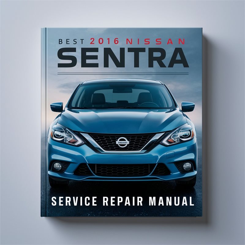 2016 Nissan Sentra Best Service Repair Workshop Manual PDF