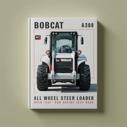 Bobcat A300 All Wheel Steer Loader ( S/n 539911001 Above 540011001 ) Service Repair Workshop Manual PDF