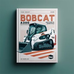 Best Bobcat A300 Turbo Skid Steer Loader Operation Service Repair Workshop Manual PDF