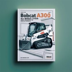 Bobcat A300 ALL-WHEEL Steer SN 539911001 Up Service Repair Workshop Manual PDF