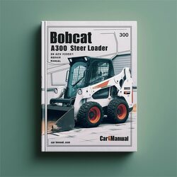 Bobcat A300 Skid Steer Loader SN A5gy20001 UP Service Repair Workshop Manual PDF