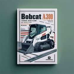 Bobcat A300 Turbo High Flow SN 523411001 UP Service Repair Workshop Manual PDF