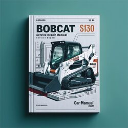 Bobcat S130 6902680 3-06 Service Repair Workshop Manual PDF