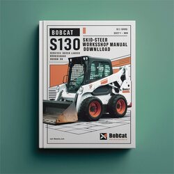 Bobcat S130 SKID-STEER Loader (s/n 527311001 Above S/n 527411001 ) Service Repair Workshop Manual PDF