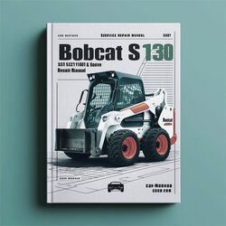 Bobcat S130 Skid Steer Loader SN 524711001 Above Service Repair Workshop Manual PDF