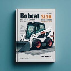 Bobcat S130 Skid Steer Loader SN 527411001 Above Service Repair Workshop Manual PDF
