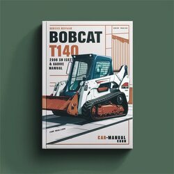 2006 Bobcat T140 SN 527211001 Above Service Repair Workshop Manual PDF