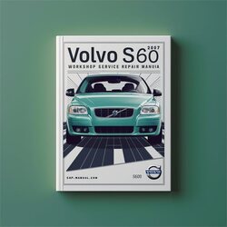 2007 Volvo S60 Service Repair Workshop Manual PDF