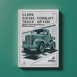 Clark Diesel Forklift Truck Type Gp138i: DCS / DPS17I DPS20I DPS22I DPS25I DPS27I DPS30I Service Repair Workshop Manual PDF