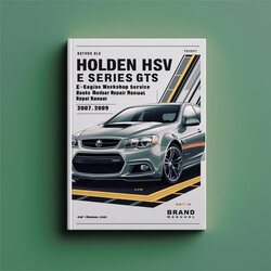 2007-2009 Holden GTS HSV VE Models E Series Ls2, Ls3, Ls7, L98 Engines Service Repair Workshop Manual PDF