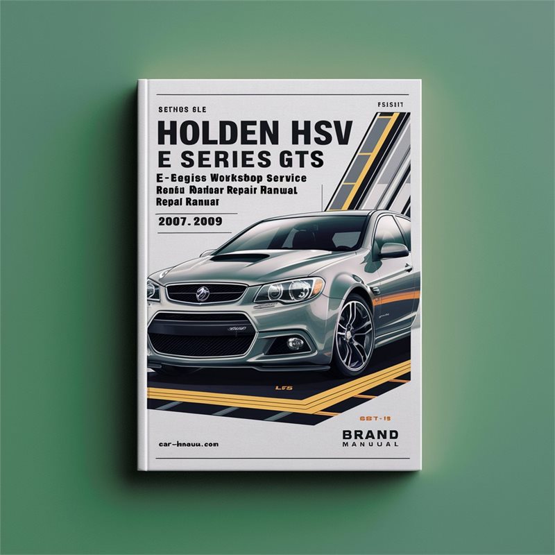2007-2009 Holden GTS HSV VE Models E Series Ls2, Ls3, Ls7, L98 Engines Service Repair Workshop Manual PDF