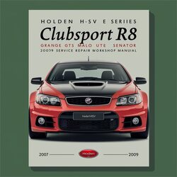 2007-2009 Holden GTS HSV E Series Clubsport R8 Grange Malo Ute Senator Service Repair Workshop Manual PDF